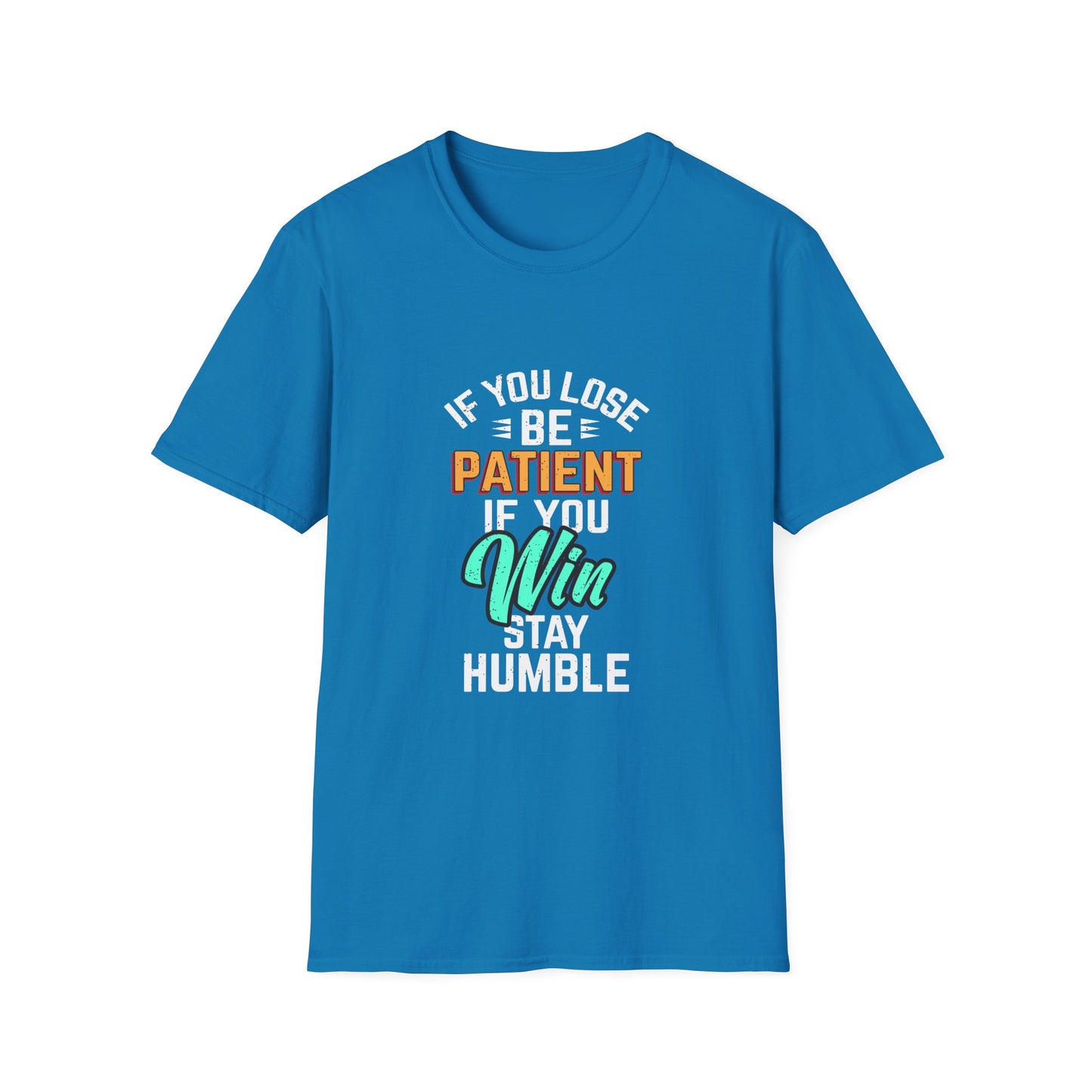 If You Loss Be Patient If You Win Stay Humble Unisex Softstyle T-Shirt