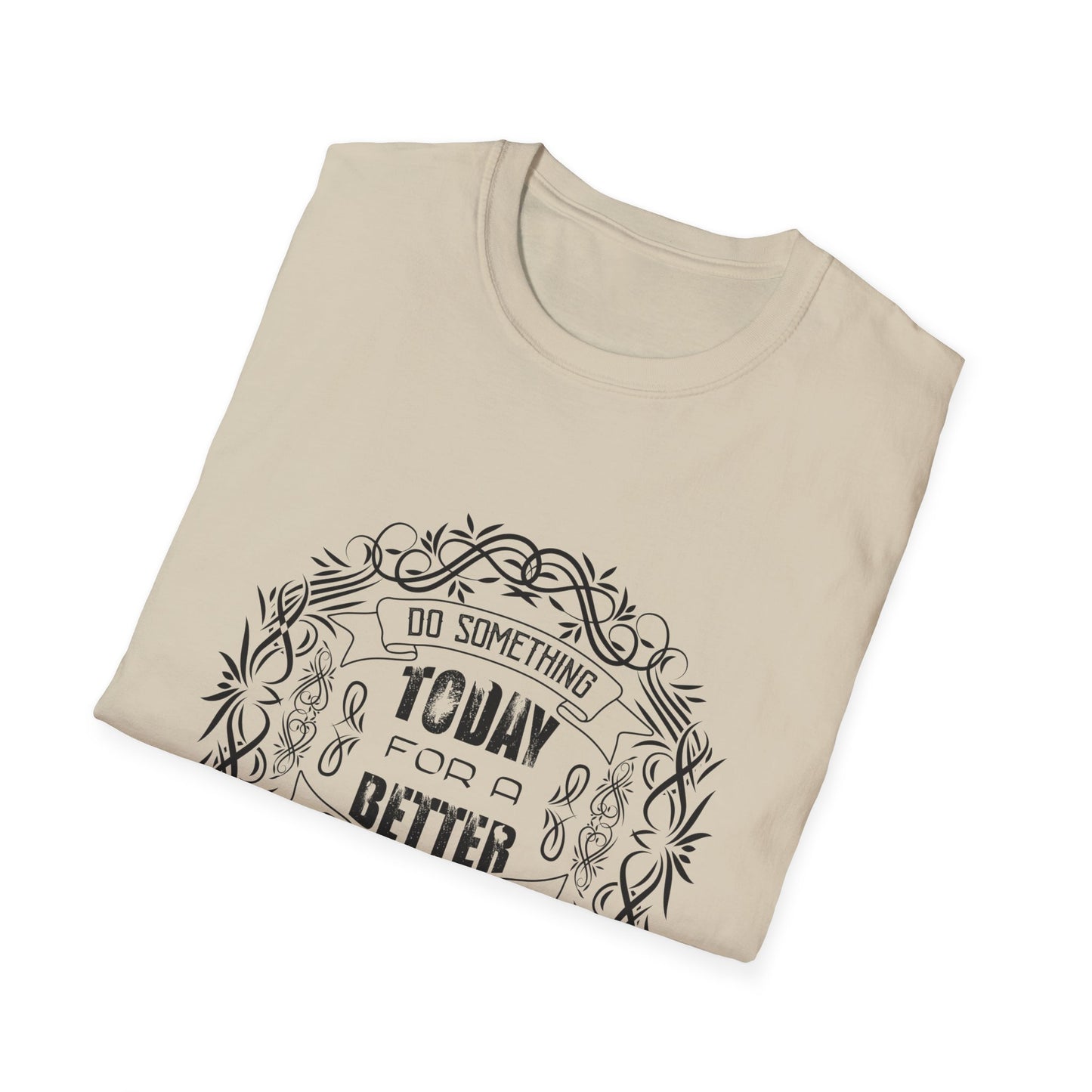 Do Something Today To A Better Tomorrow Unisex Softstyle T-Shirt