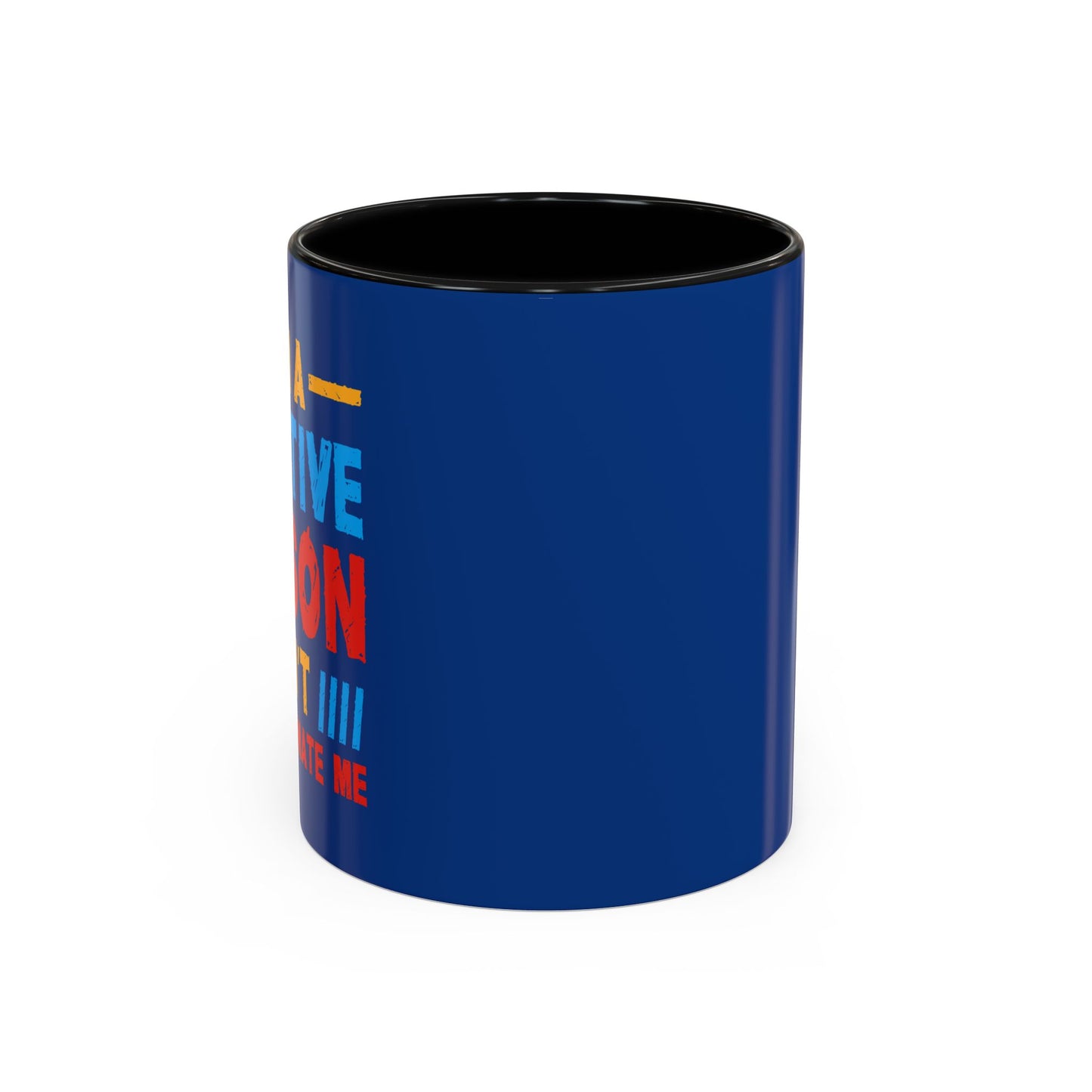 I Am A Creative Person Don't Understimate Me Accent Coffee Mug (11, 15oz)