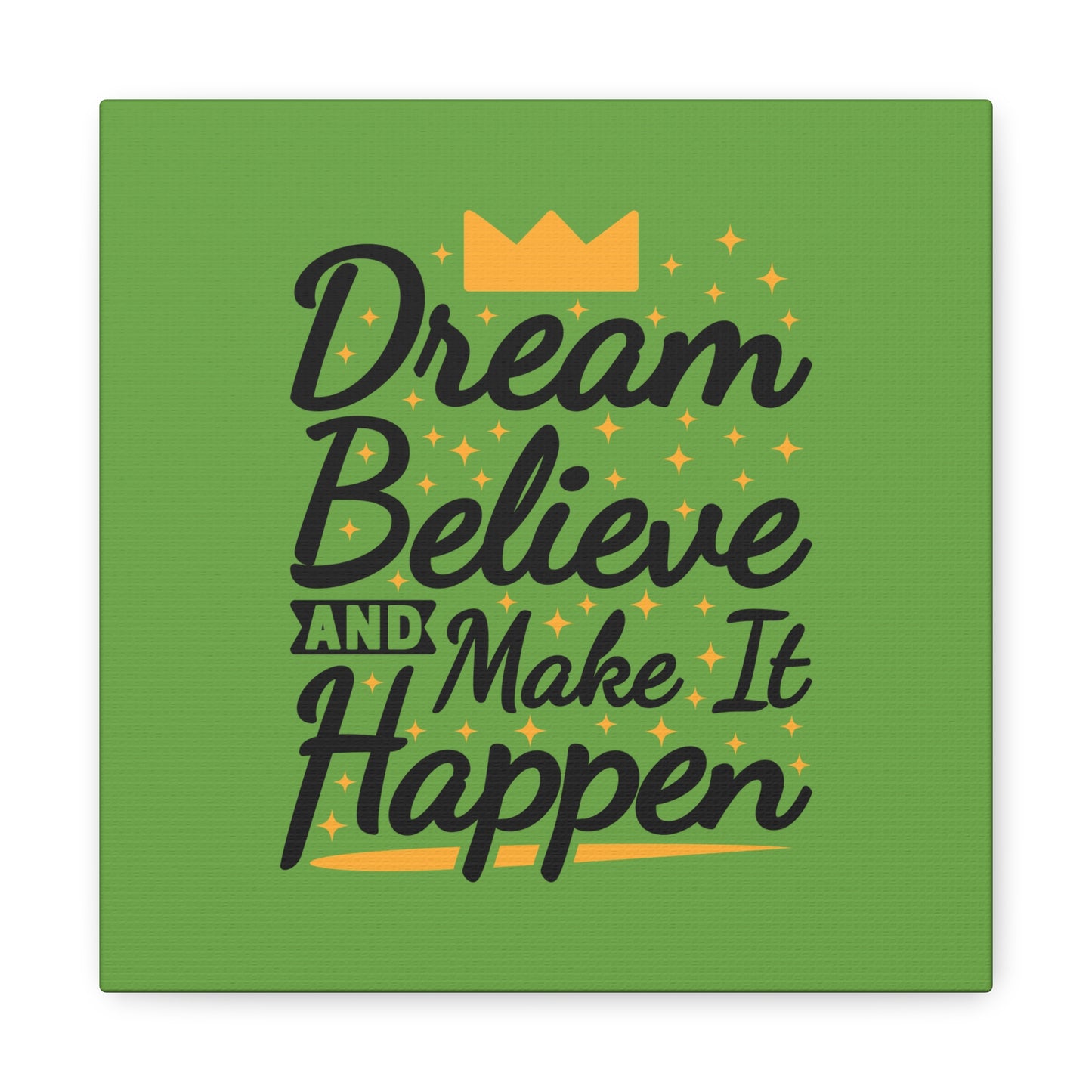 Dream Believe And Make It Happen Matte Canvas, Stretched, 1.25"