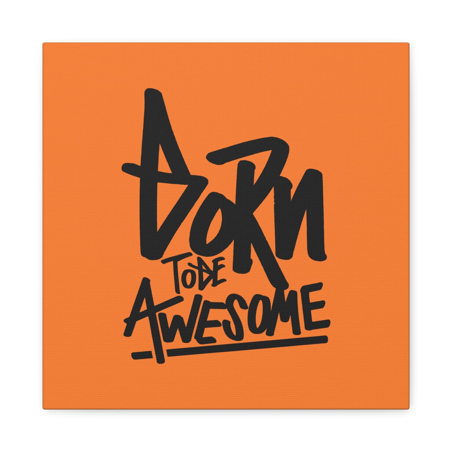 Born To Be Awesome Matte Canvas, Stretched, 1.25"
