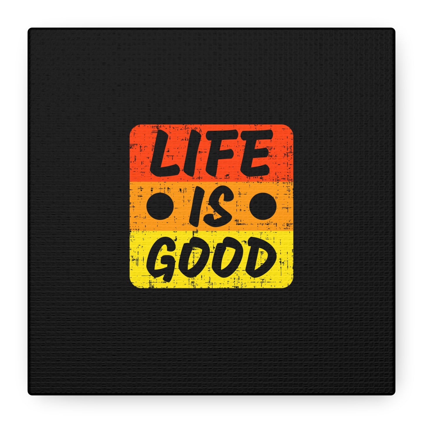 Life Is Good Matte Canvas, Stretched, 1.25"