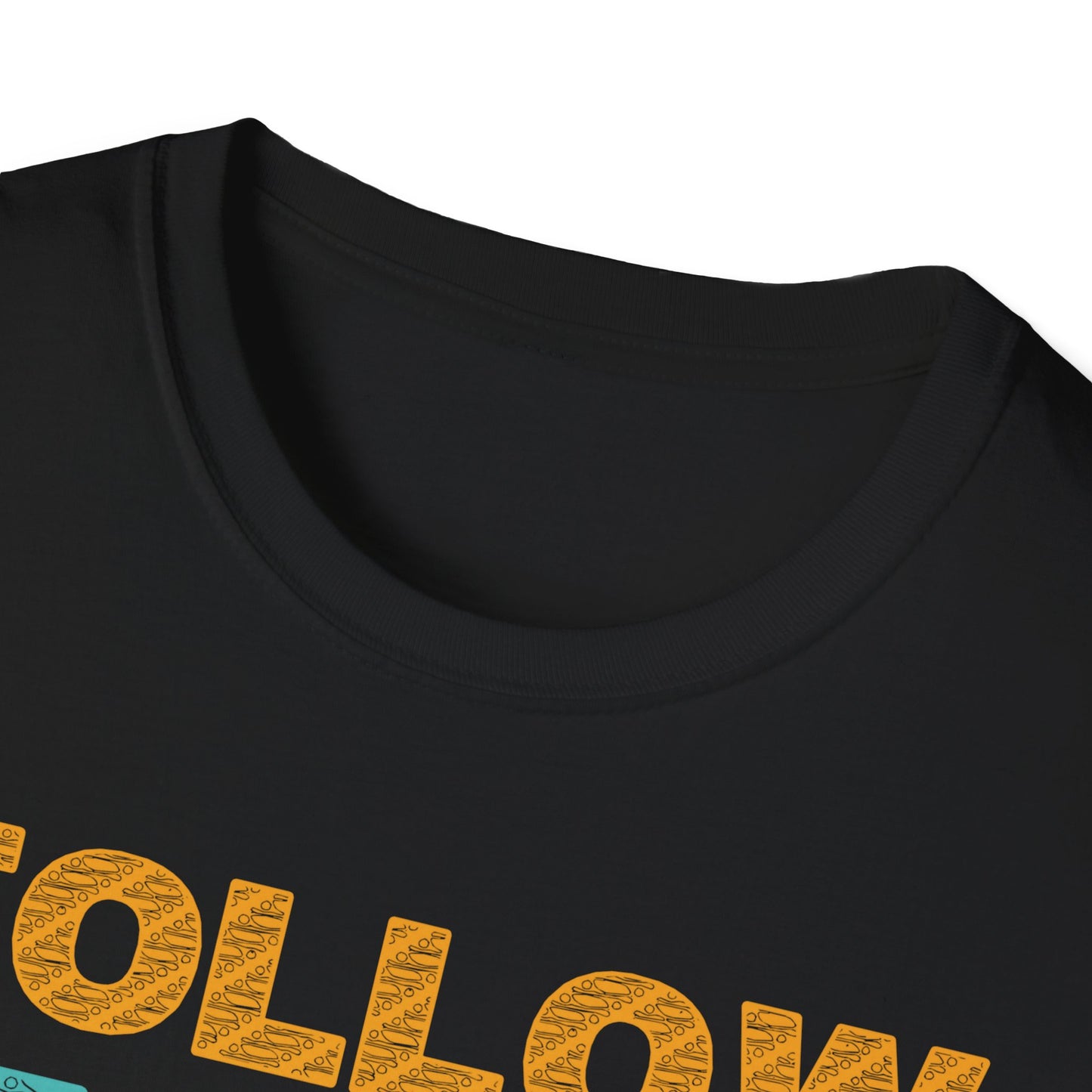 Follow Your Dreams Don't Give Up Unisex Softstyle T-Shirt