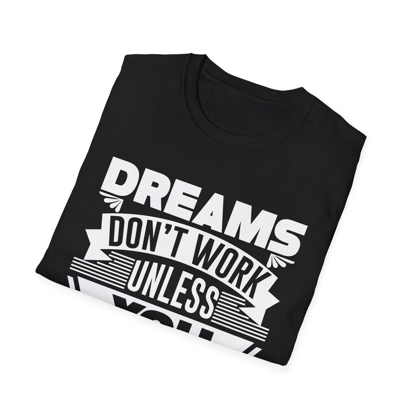 Dreams Don't Work Unless You Do Unisex Softstyle T-Shirt