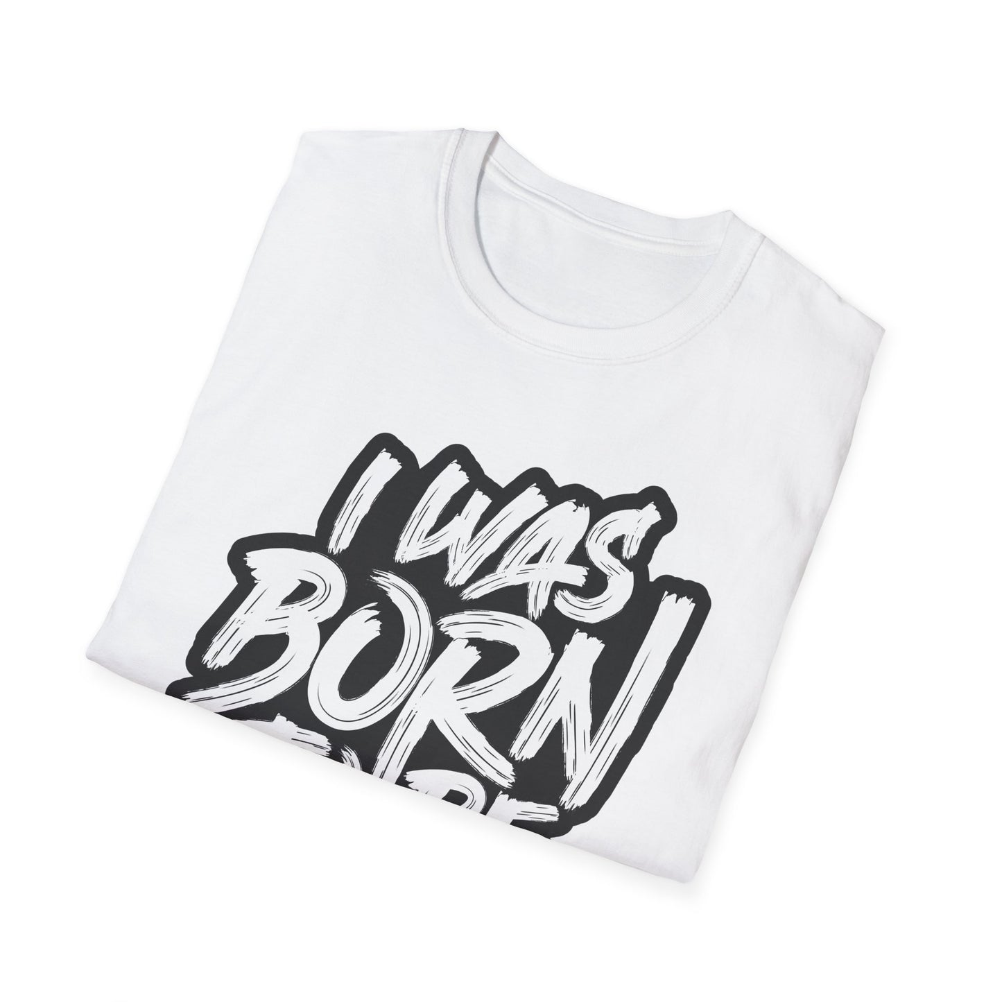I Was Born To Be Beautiful Unisex Softstyle T-Shirt