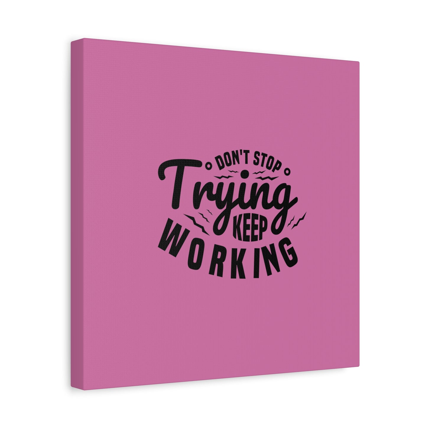 Don't Trying Keep Working Matte Canvas, Stretched, 1.25"