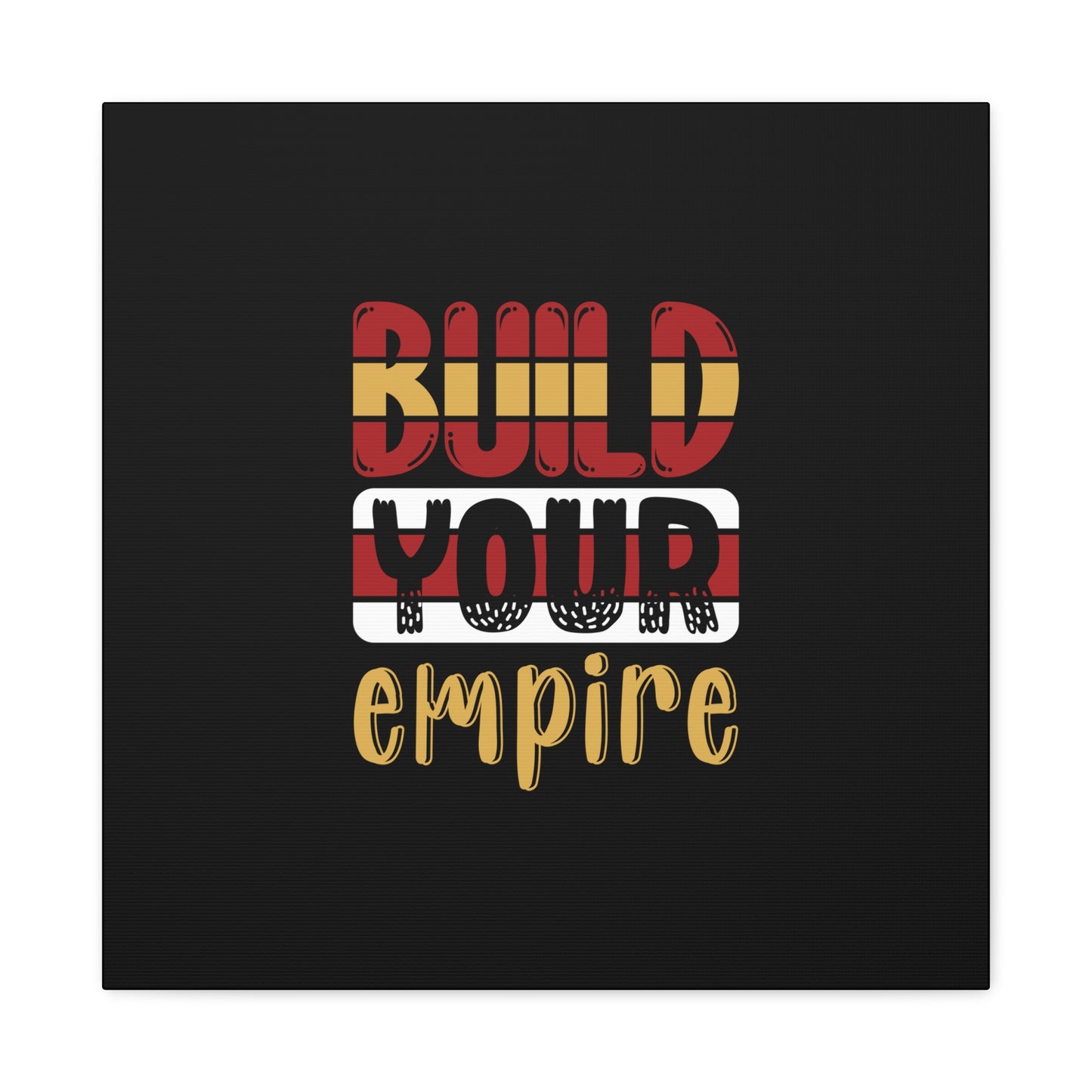 Build Your Empire Matte Canvas, Stretched, 1.25"
