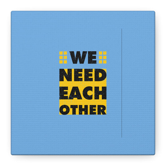 We Need Each Other Matte Canvas, Stretched, 1.25"