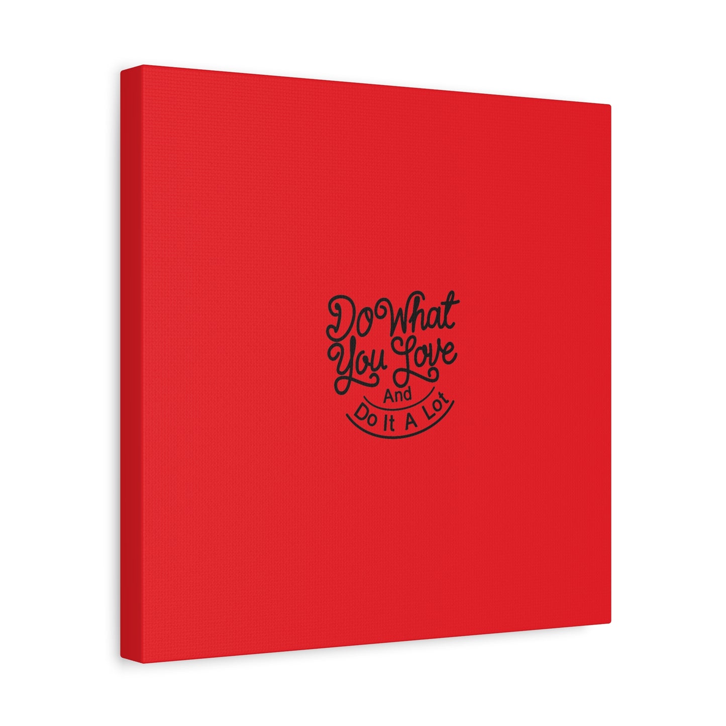 Do What You Love And Do It A Lot Matte Canvas, Stretched, 1.25"