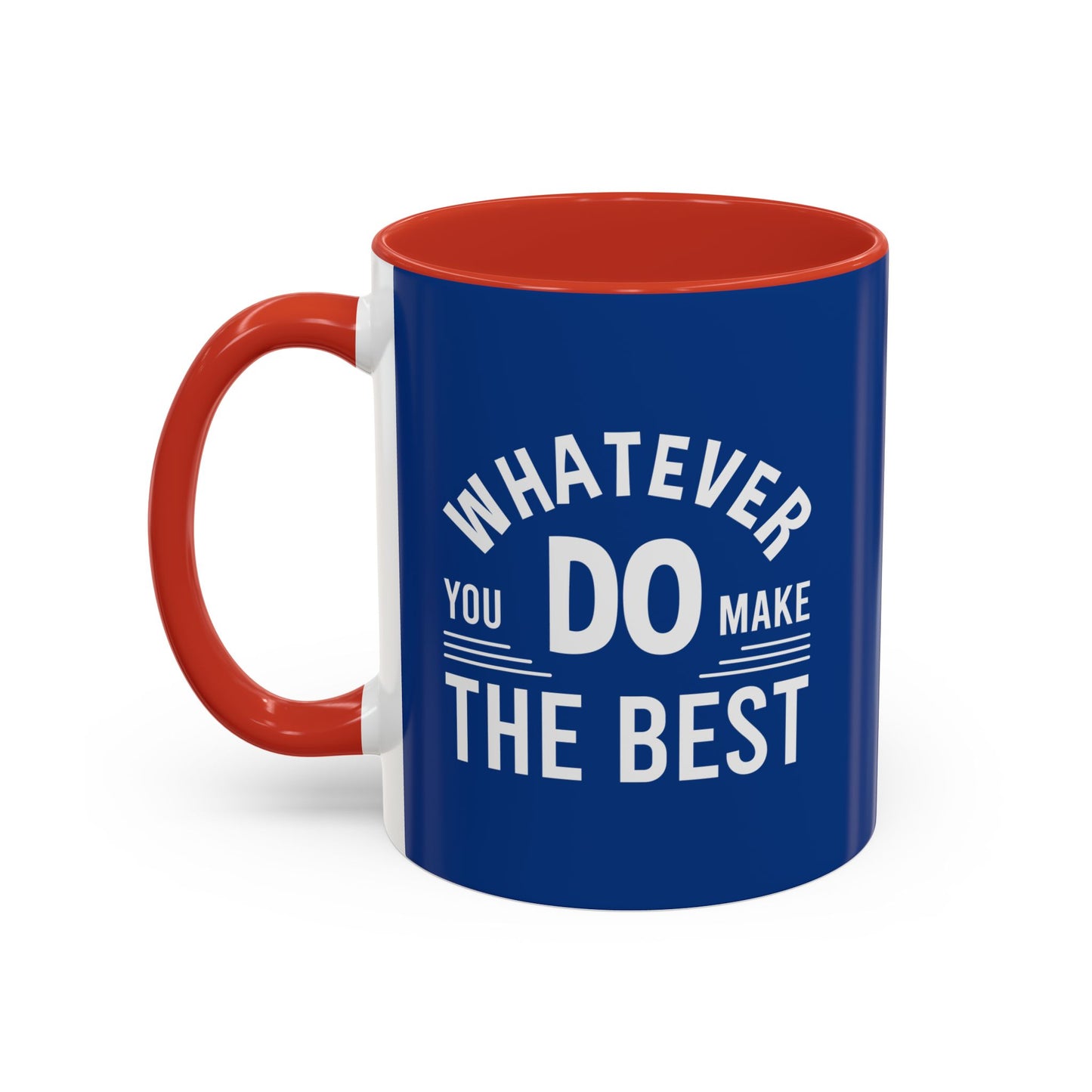 Whatever You Do Make The Best Accent Coffee Mug (11, 15oz)
