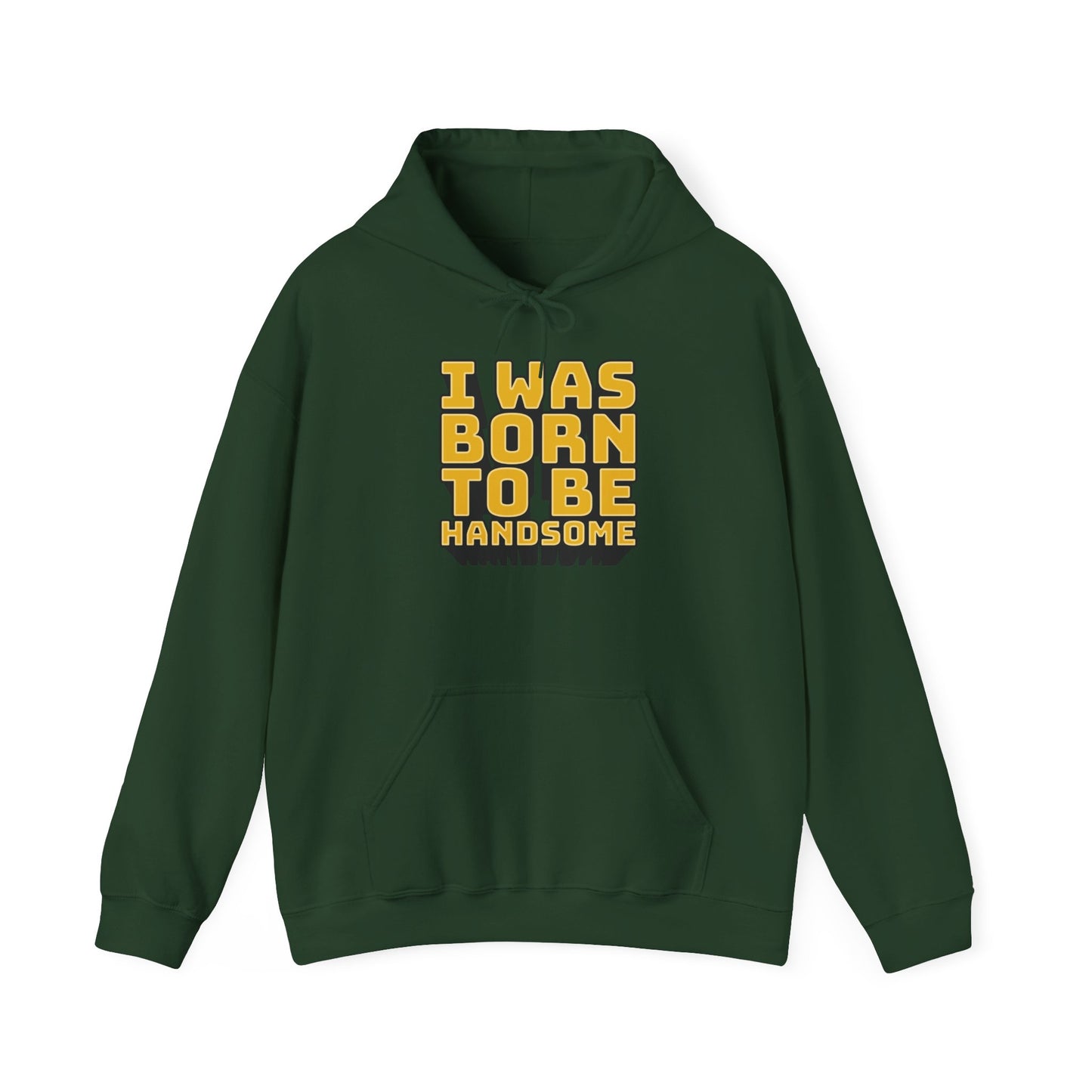 I Was Born To Be Handsome Unisex Heavy Blend™ Hooded Sweatshirt