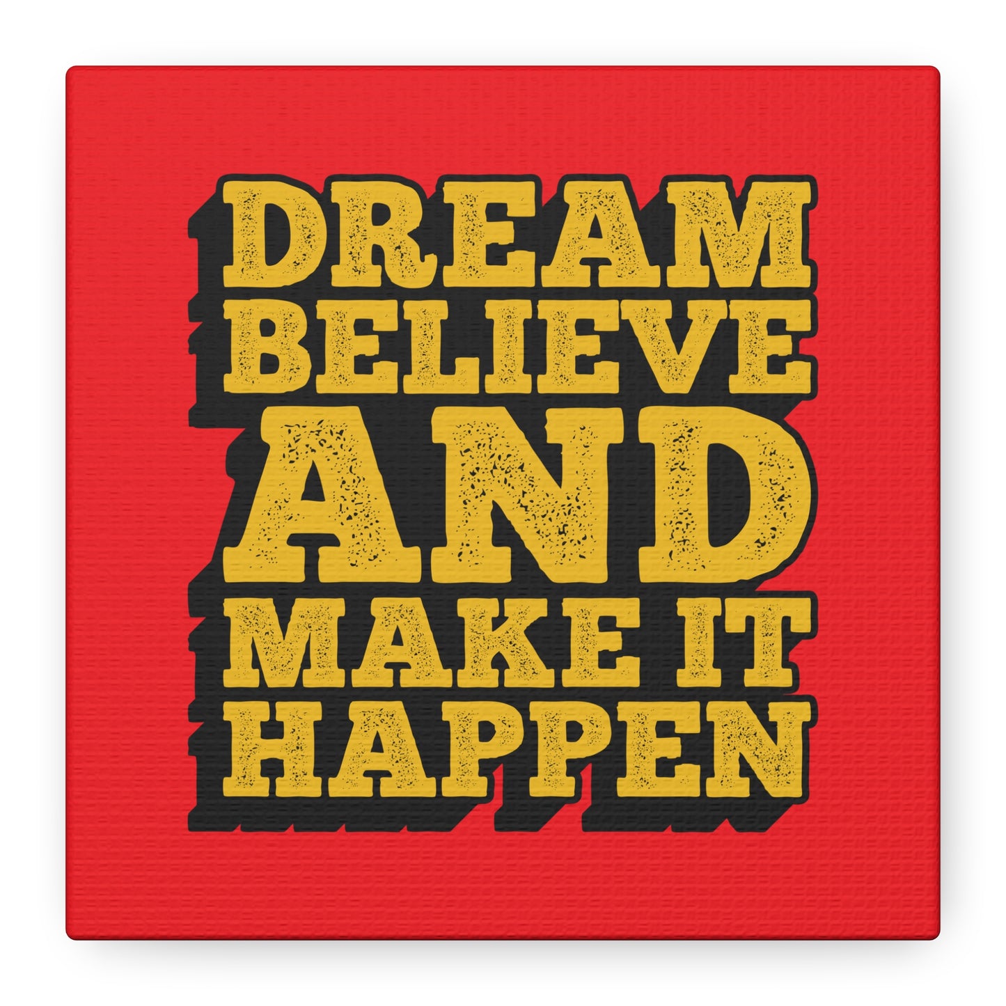 Dream Believe And Make It Happen Matte Canvas, Stretched, 1.25"