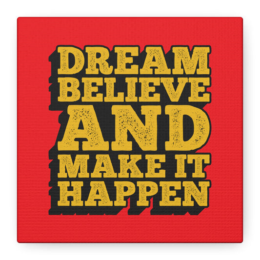 Dream Believe And Make It Happen Matte Canvas, Stretched, 1.25"