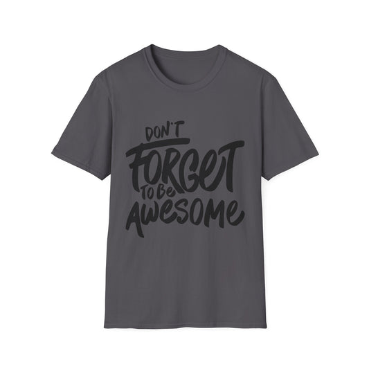 Don't Forget To Be Awesome Unisex Softstyle T-Shirt