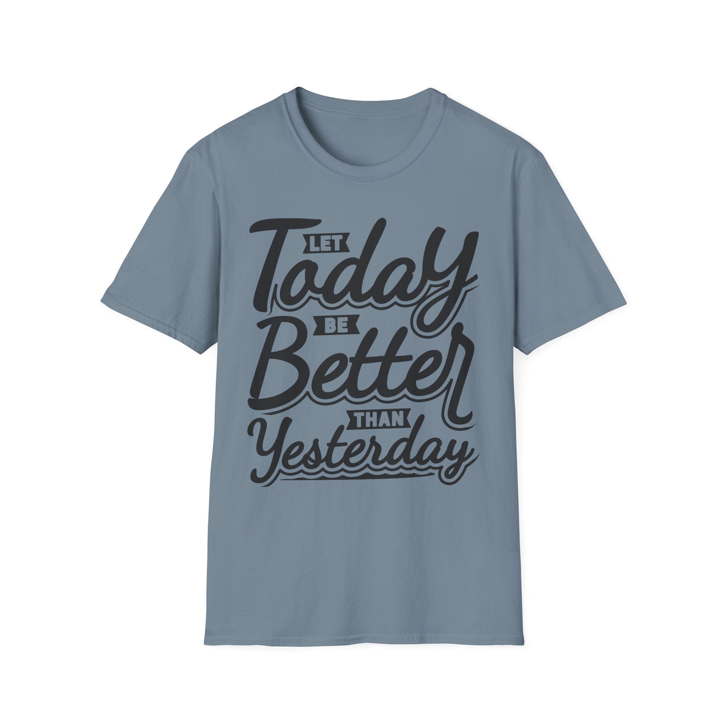 Let Today Be Better Than Yesterday Unisex Softstyle T-Shirt