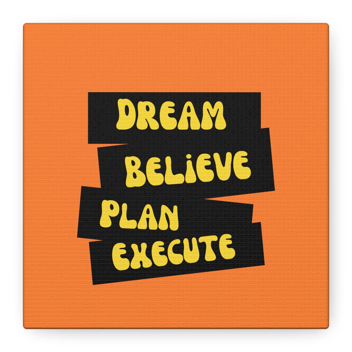 Dream Believe Plan Execute Matte Canvas, Stretched, 1.25"