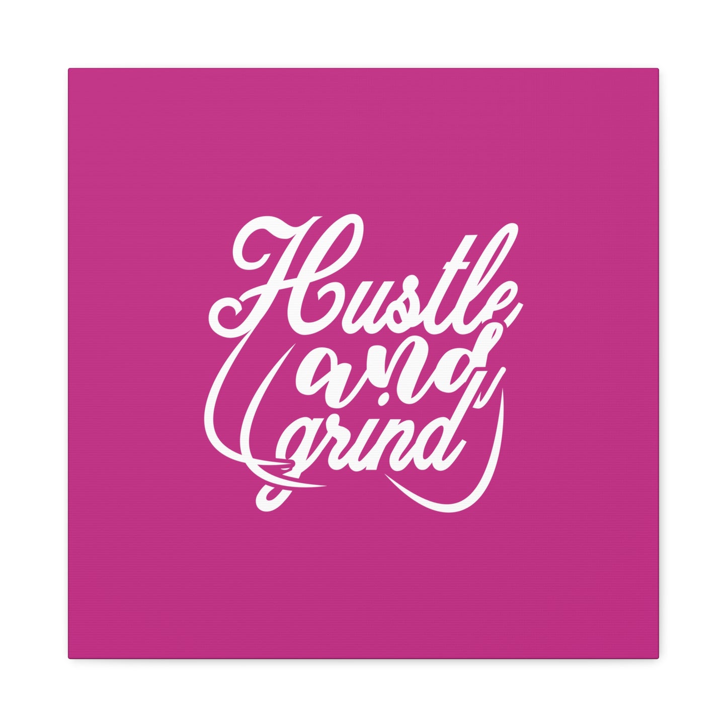 Hustle And Grind Matte Canvas, Stretched, 1.25"