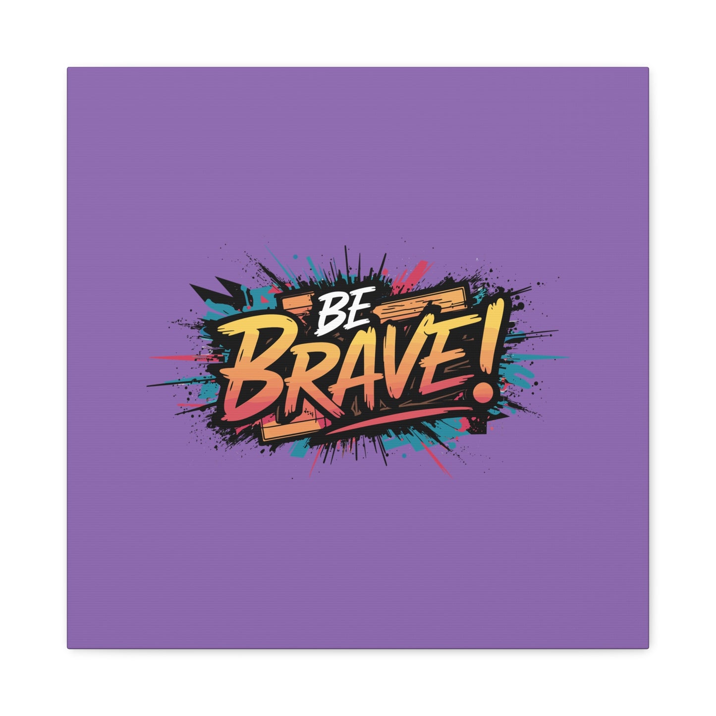 Be Brave! Matte Canvas, Stretched, 1.25"