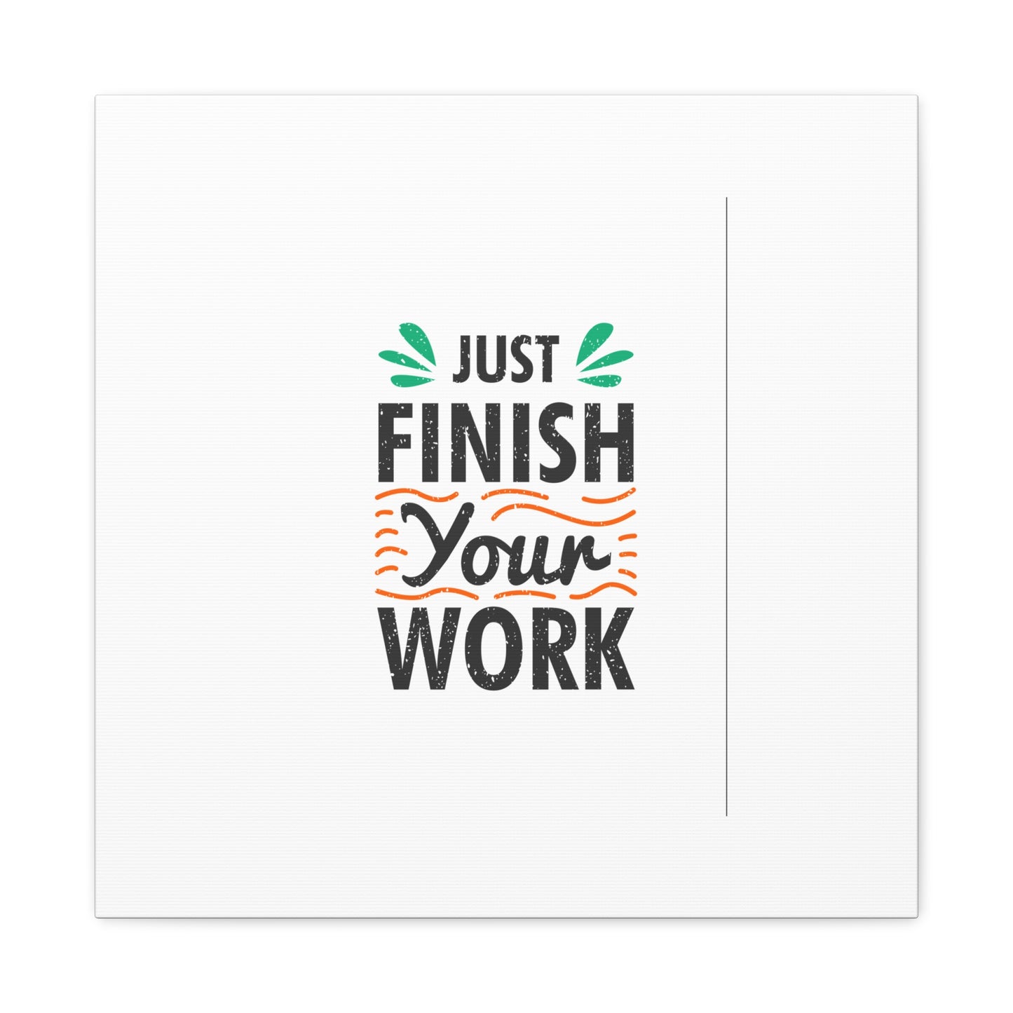 Just Finish Your Work Matte Canvas, Stretched, 1.25"