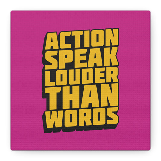 Action Speak Louder Than Words Matte Canvas, Stretched, 1.25"