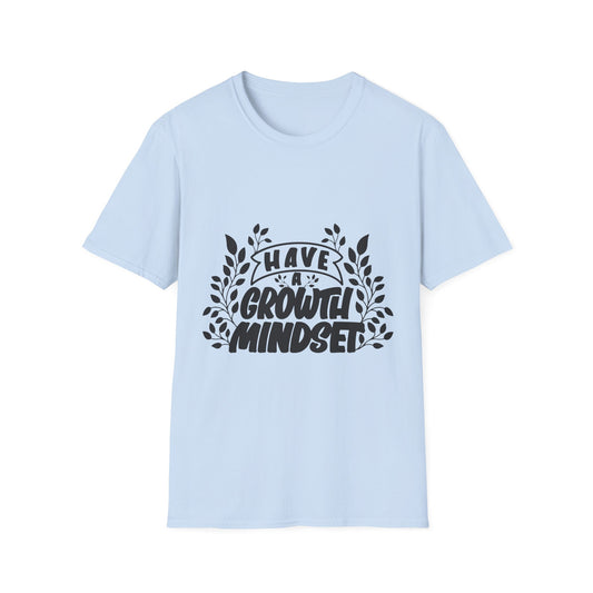 Have a Growth Mind Set Unisex Softstyle T-Shirt