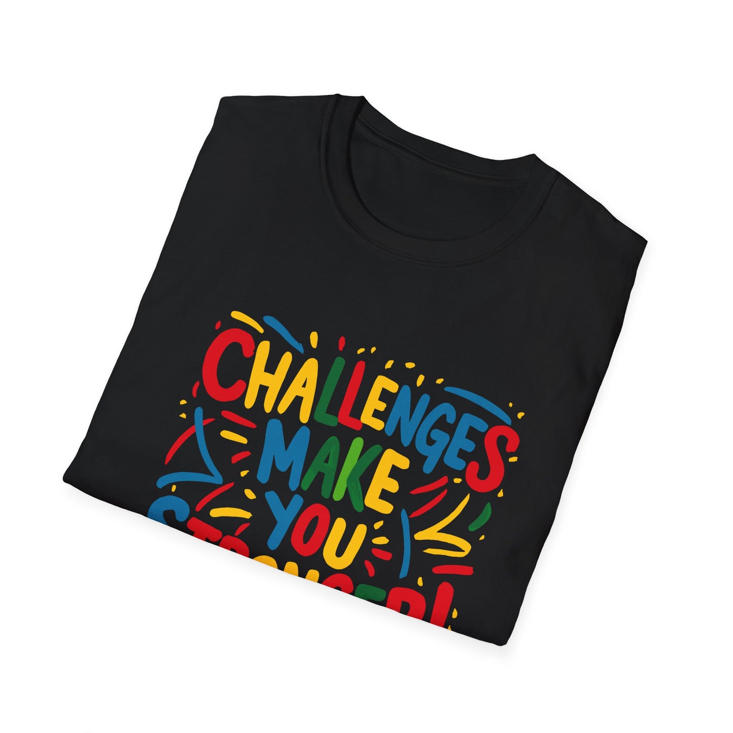 Challenges Make You Stronger! Unisex Softstyle T-Shirt