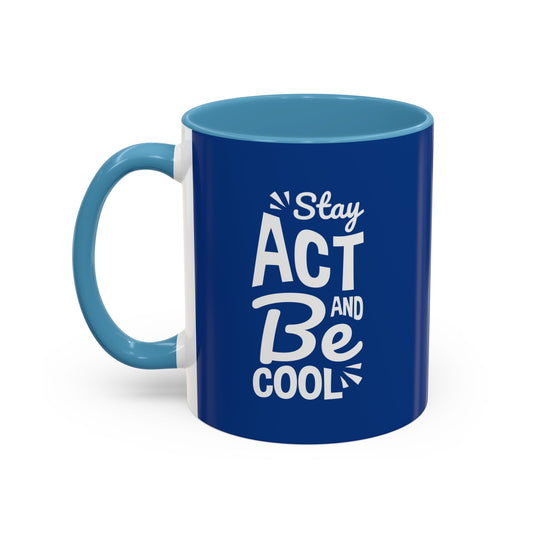 Stay Act And Be Cool Accent Coffee Mug (11, 15oz)