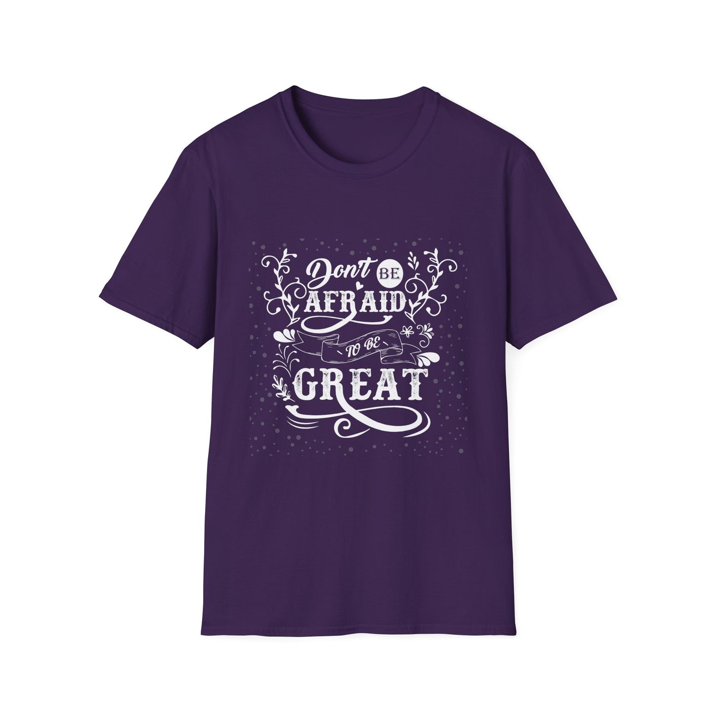 Don't Be Afraid To Be Great Unisex Softstyle T-Shirt