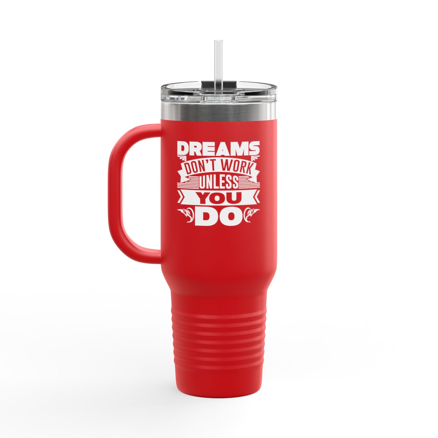 Dreams Don't Work Unless You Do Insulated Travel Mug, 40oz