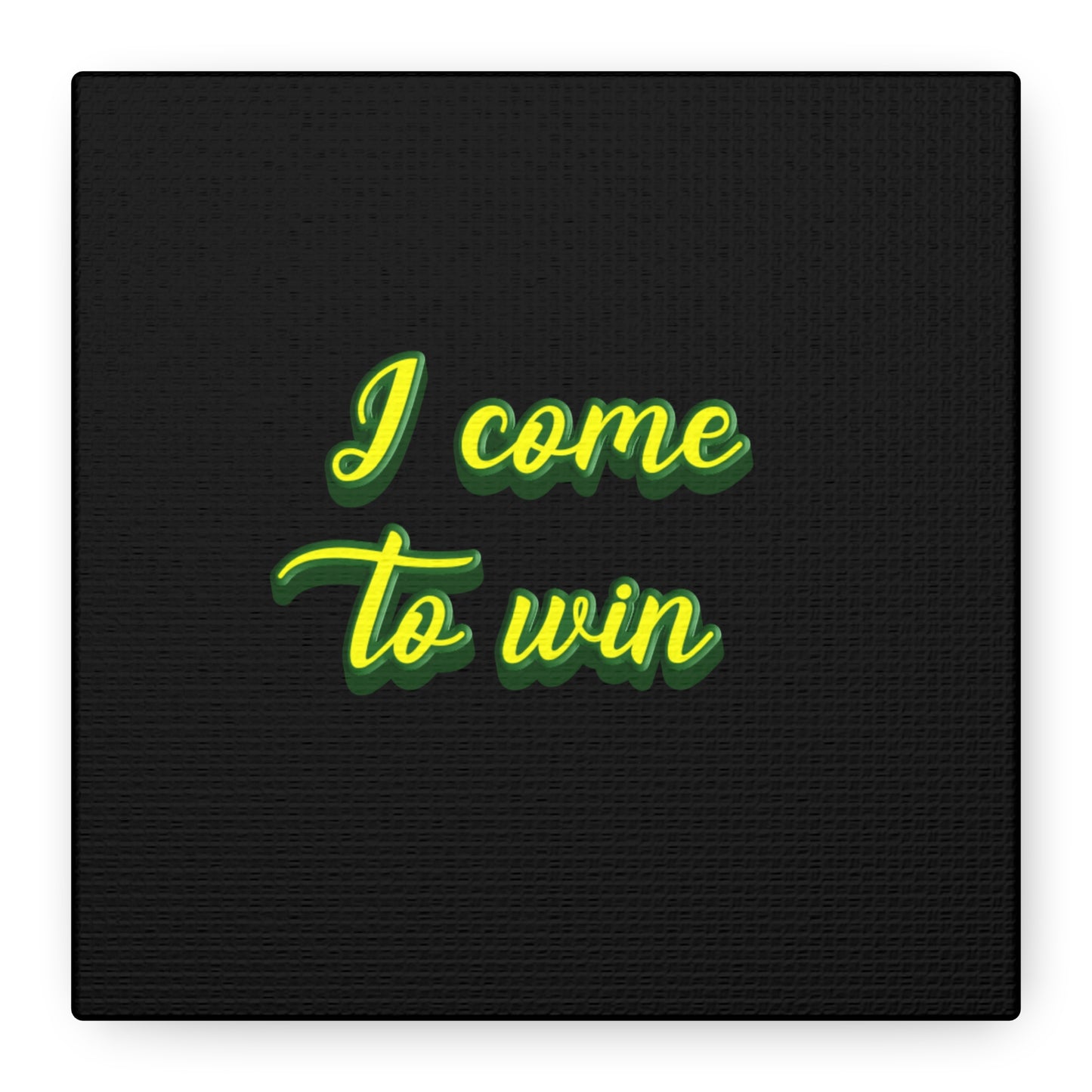 I Come To Win Matte Canvas, Stretched, 1.25"