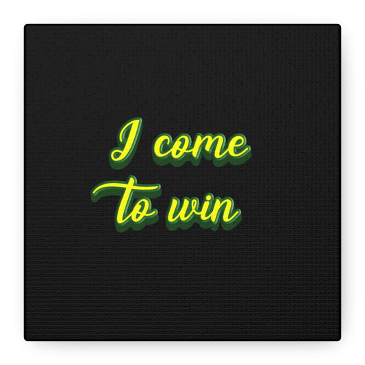 I Come To Win Matte Canvas, Stretched, 1.25"