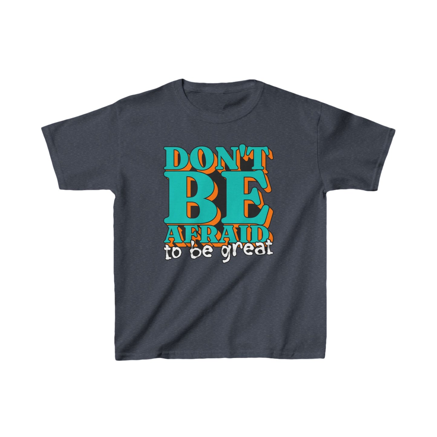 Don't Be Afraid To Be Great Kids Heavy Cotton™ Tee