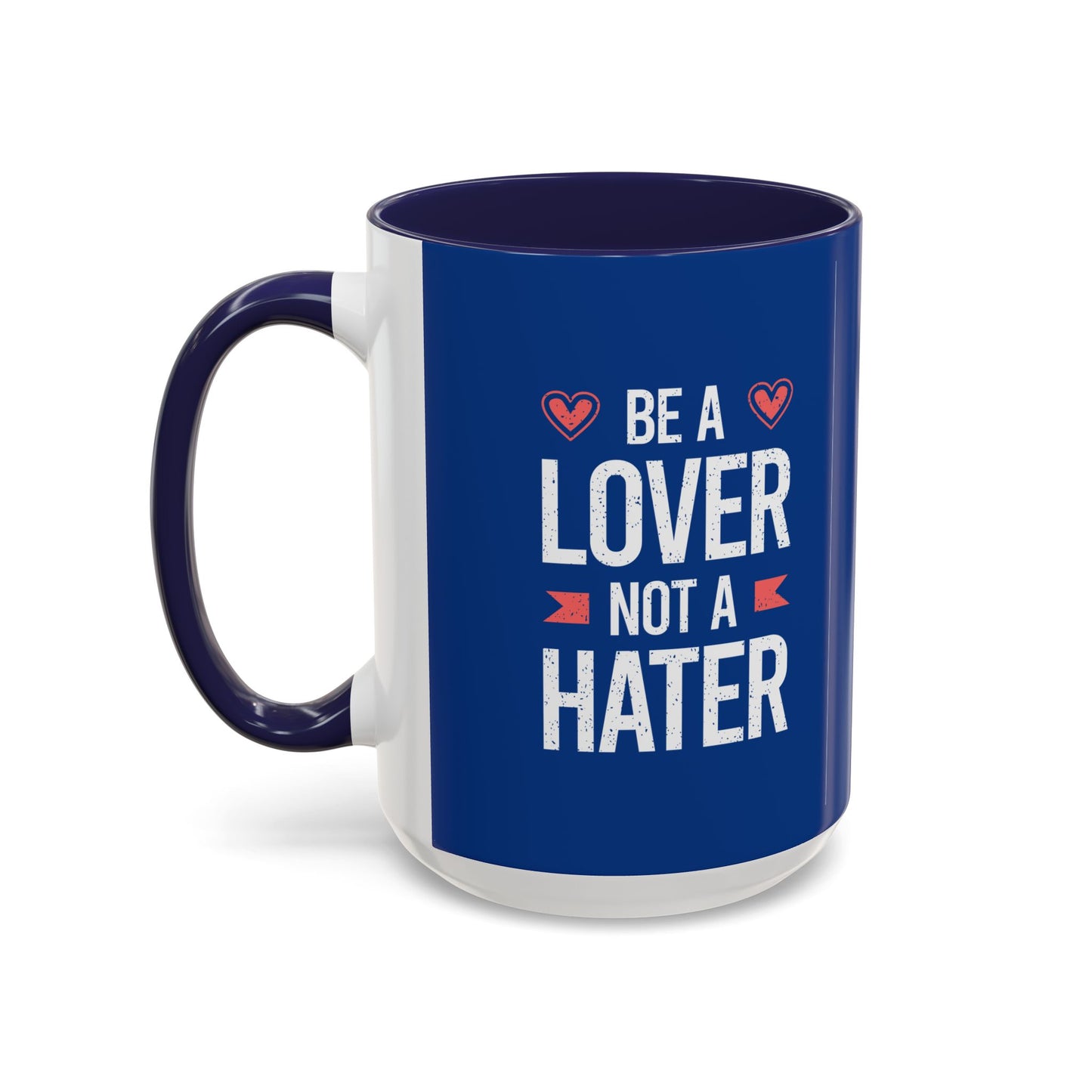 Be A Lover Not A Hater Accent Coffee Mug (11, 15oz)