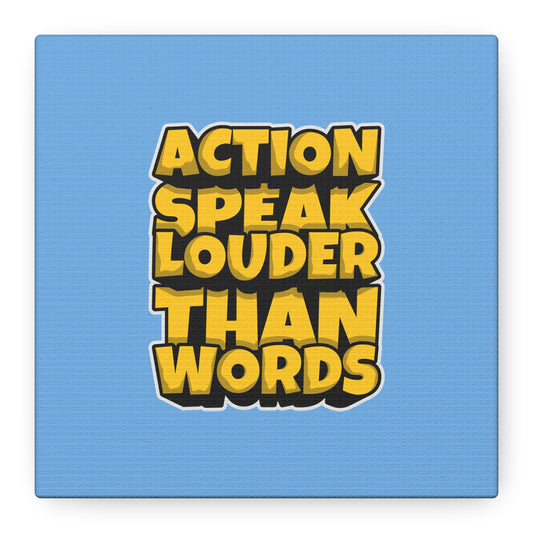 Action Speak Louder Than Words Matte Canvas, Stretched, 1.25"