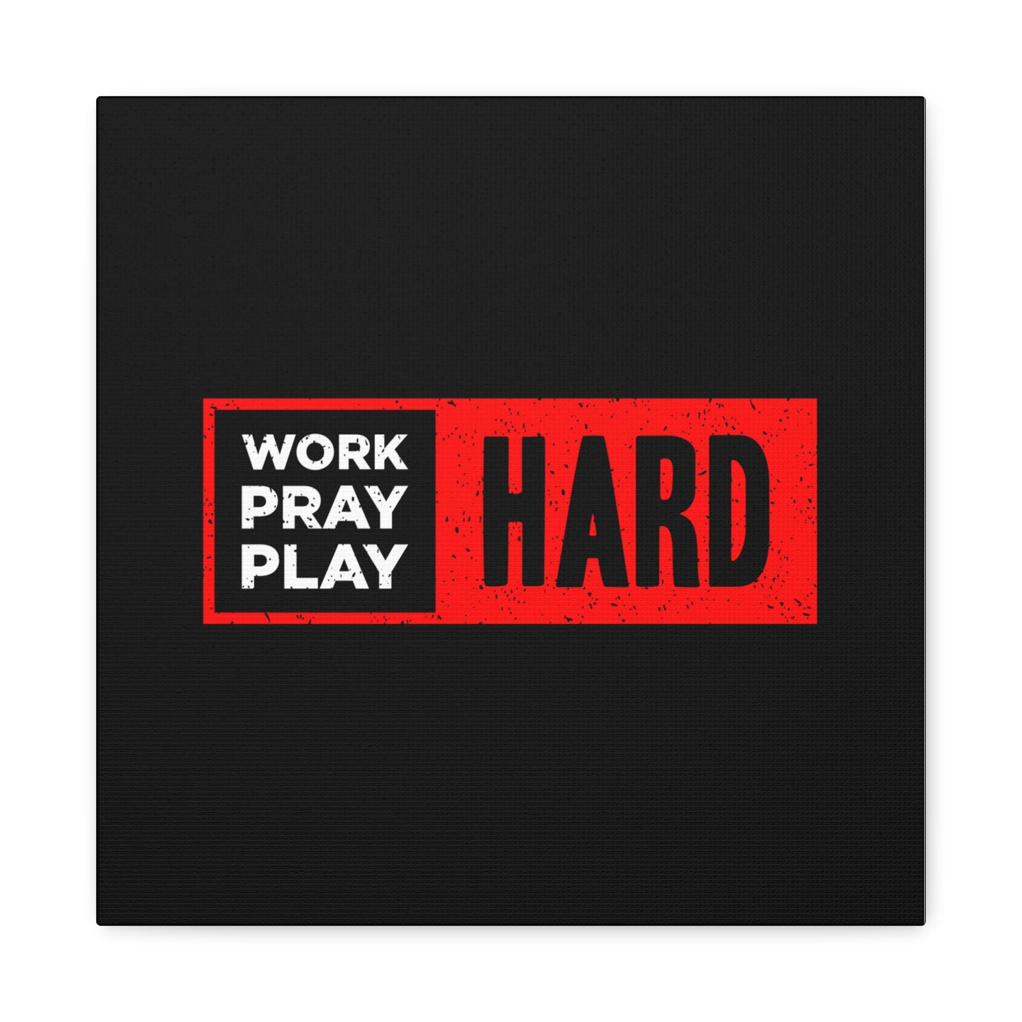 Work Hard Pray Hard Play Hard Matte Canvas, Stretched, 1.25"