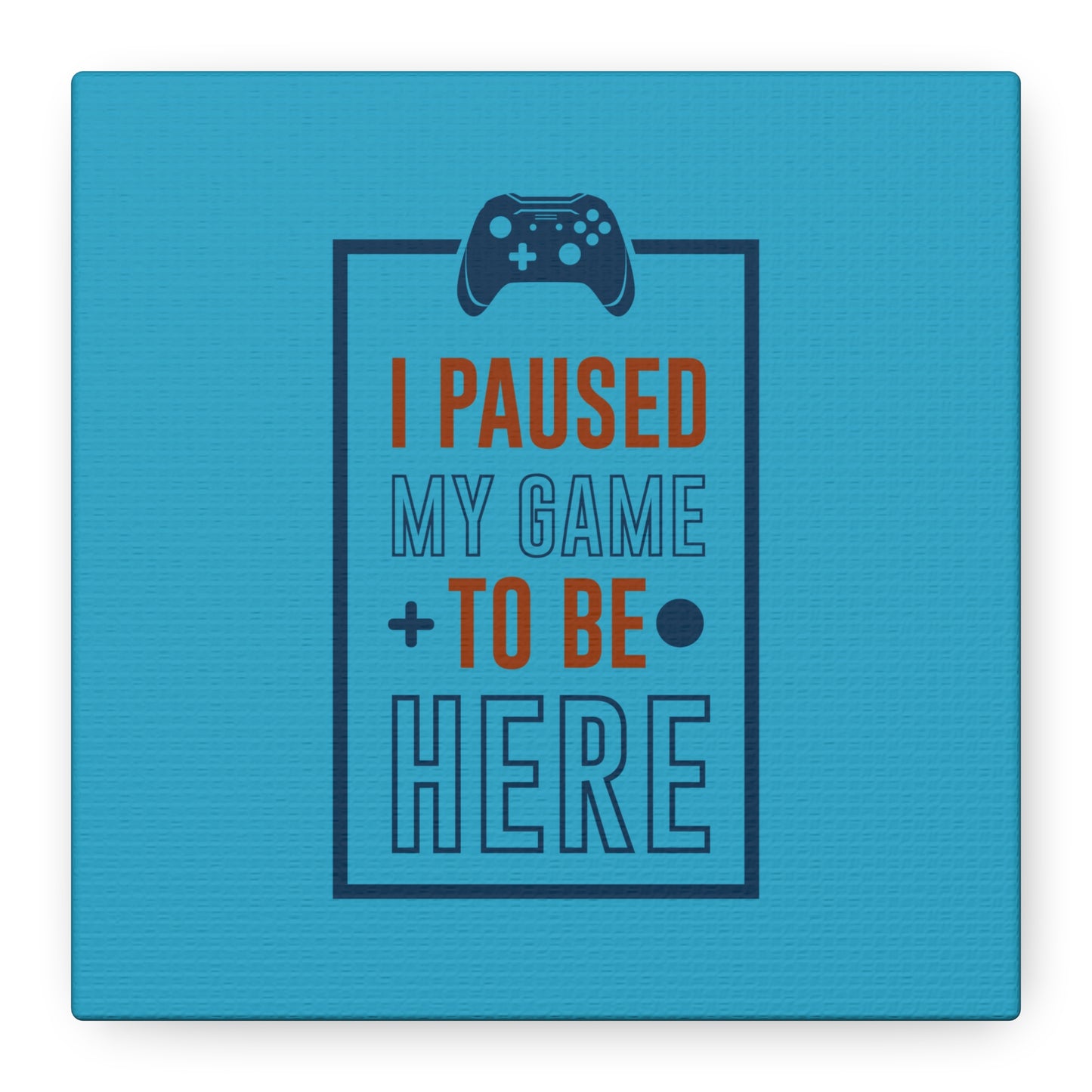 I Pushed My Game To Be Here Matte Canvas, Stretched, 1.25"