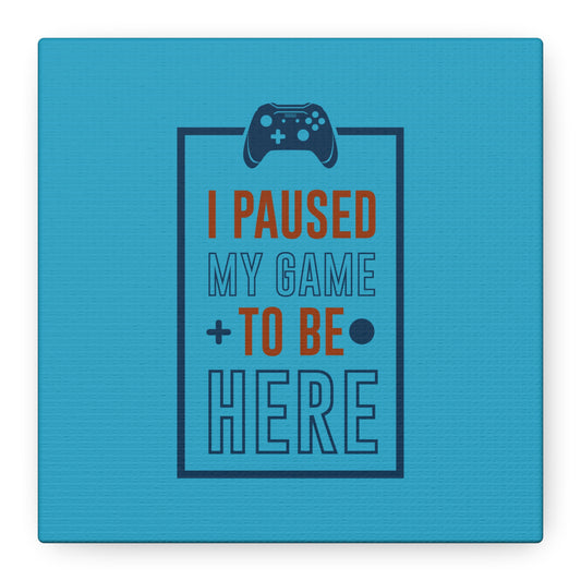 I Pushed My Game To Be Here Matte Canvas, Stretched, 1.25"