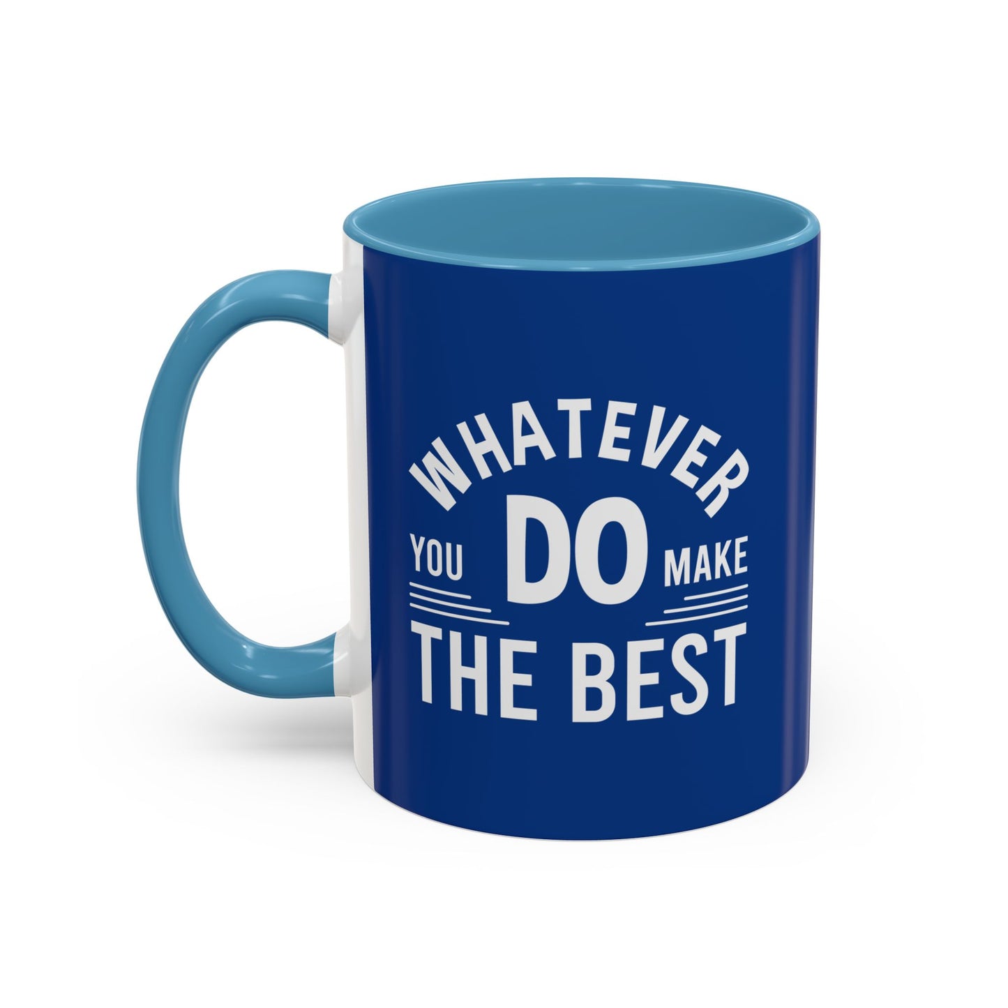 Whatever You Do Make The Best Accent Coffee Mug (11, 15oz)
