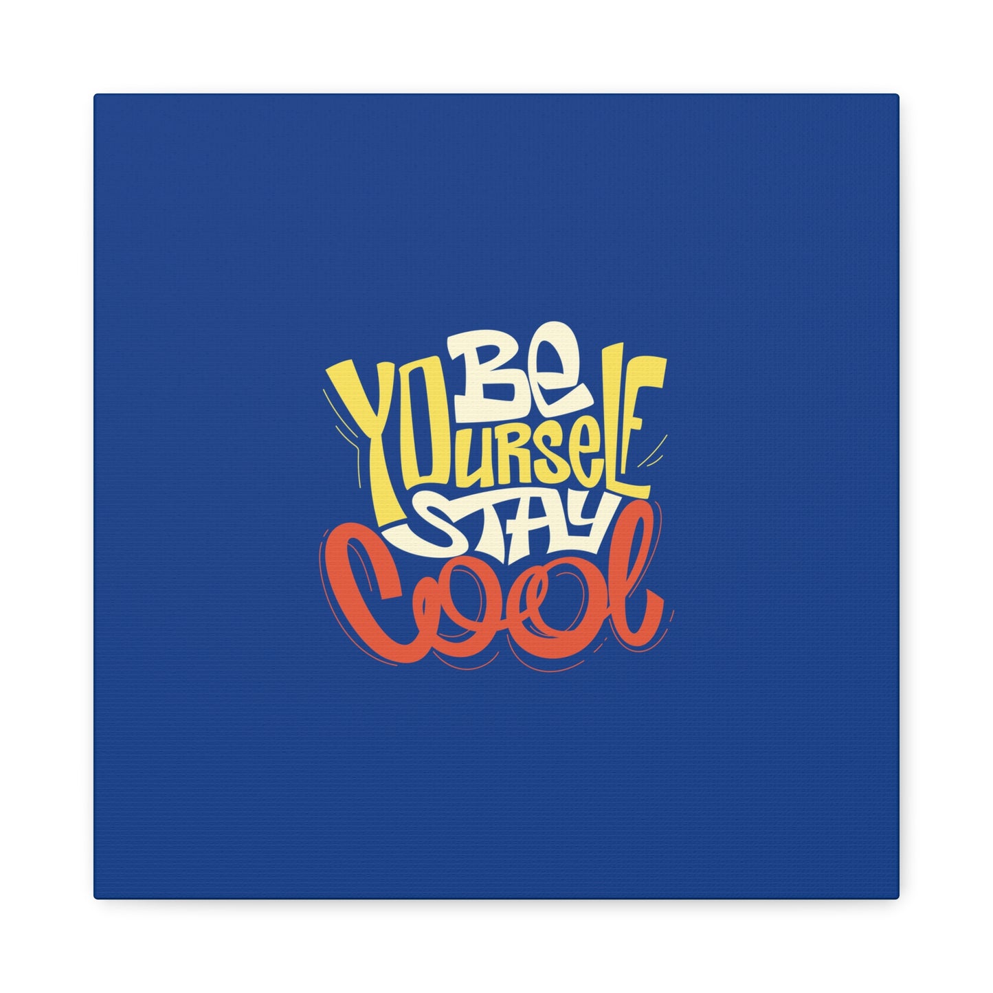 Be Yourself Stay Cool Matte Canvas, Stretched, 1.25"