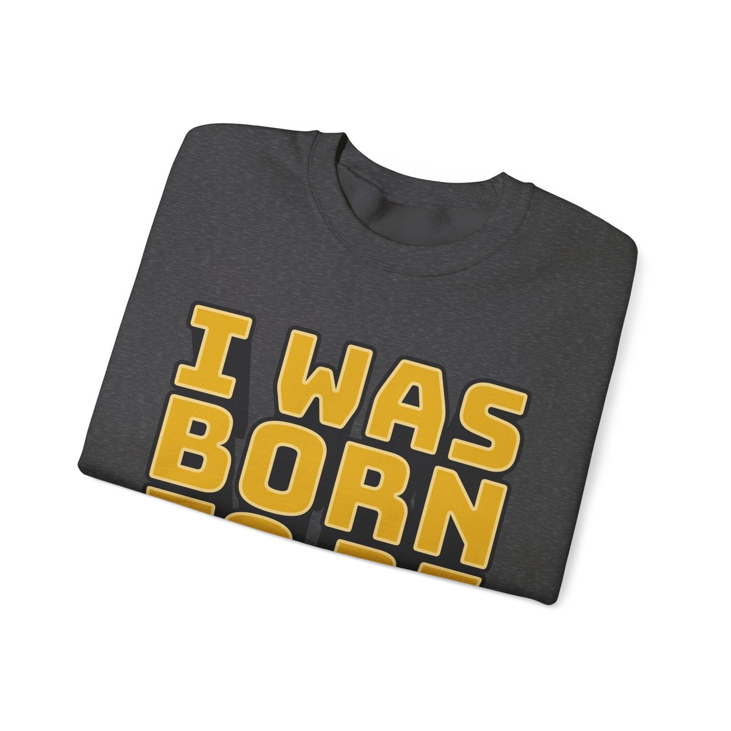 I Was Born To Be Handsome Unisex Heavy Blend™ Crewneck Sweatshirt