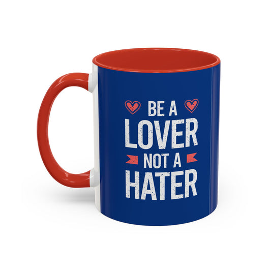 Be A Lover Not A Hater Accent Coffee Mug (11, 15oz)