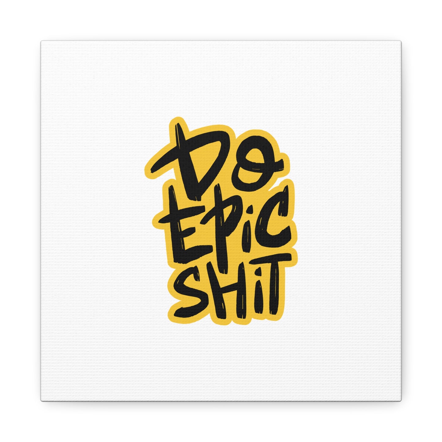 Do Epic Shit Matte Canvas, Stretched, 1.25"