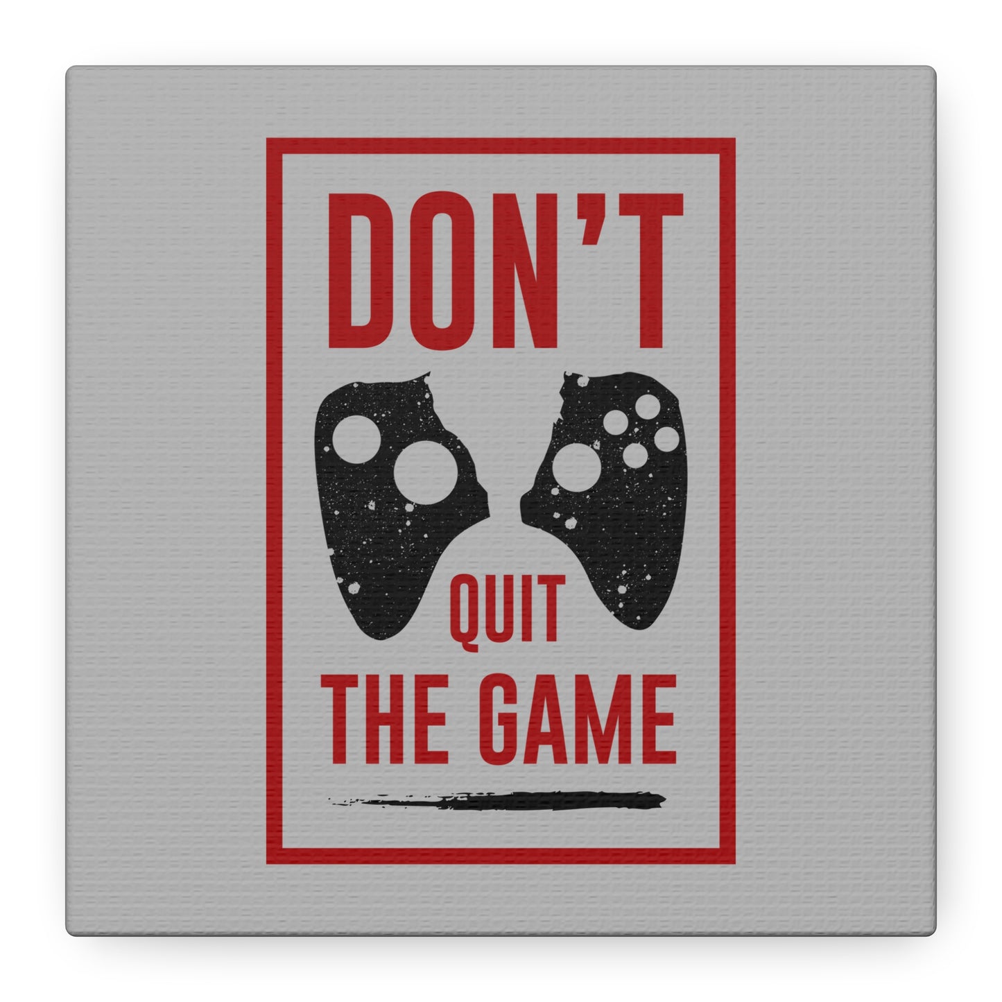 Don't Quit The Game Matte Canvas, Stretched, 1.25"
