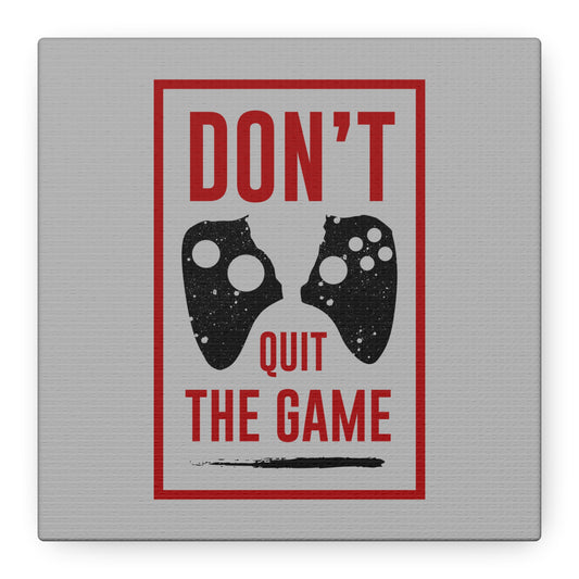 Don't Quit The Game Matte Canvas, Stretched, 1.25"
