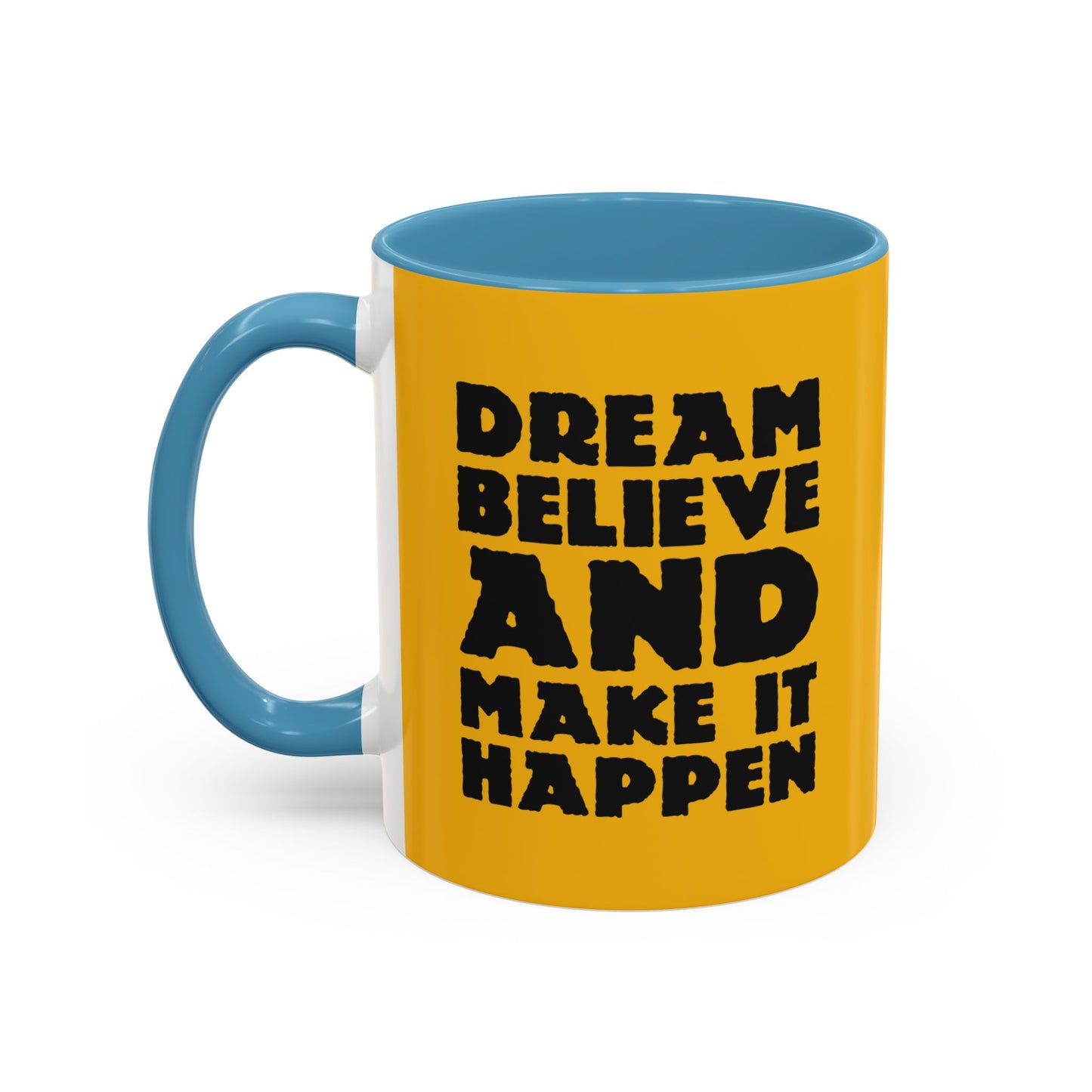 Dream Believe And Make It Happen Accent Coffee Mug (11, 15oz)