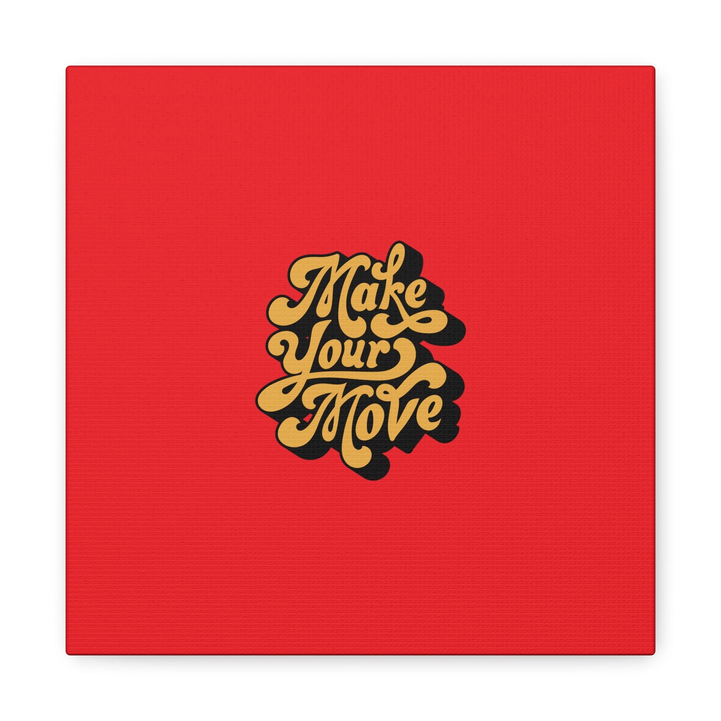 Make Your Move Matte Canvas, Stretched, 1.25"