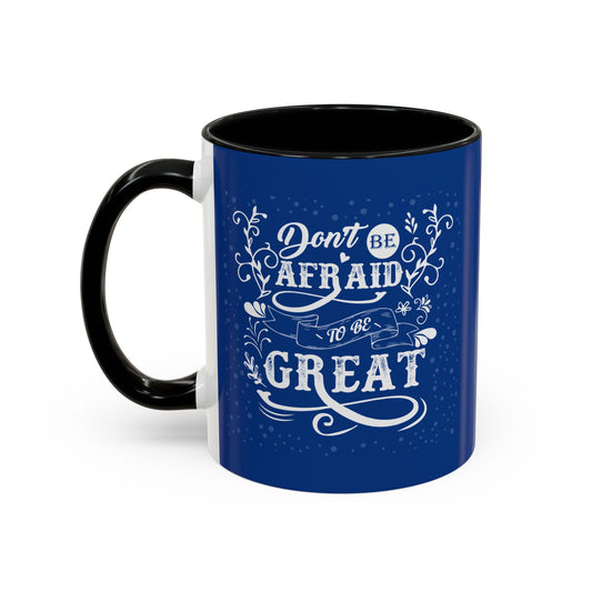 Don't Be Afraid To Be Great Accent Coffee Mug (11, 15oz)