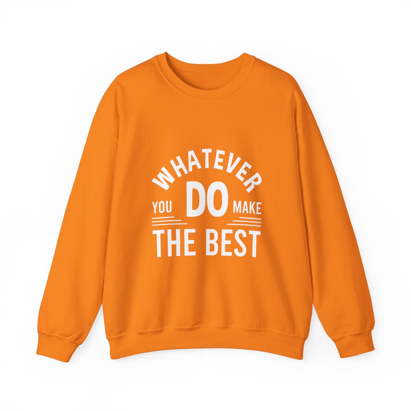 Whatever You Do Make The Best Unisex Heavy Blend™ Crewneck Sweatshirt