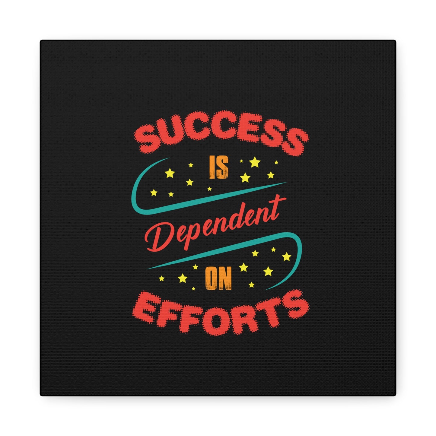 Success Is Dependent On Efforts Matte Canvas, Stretched, 1.25"