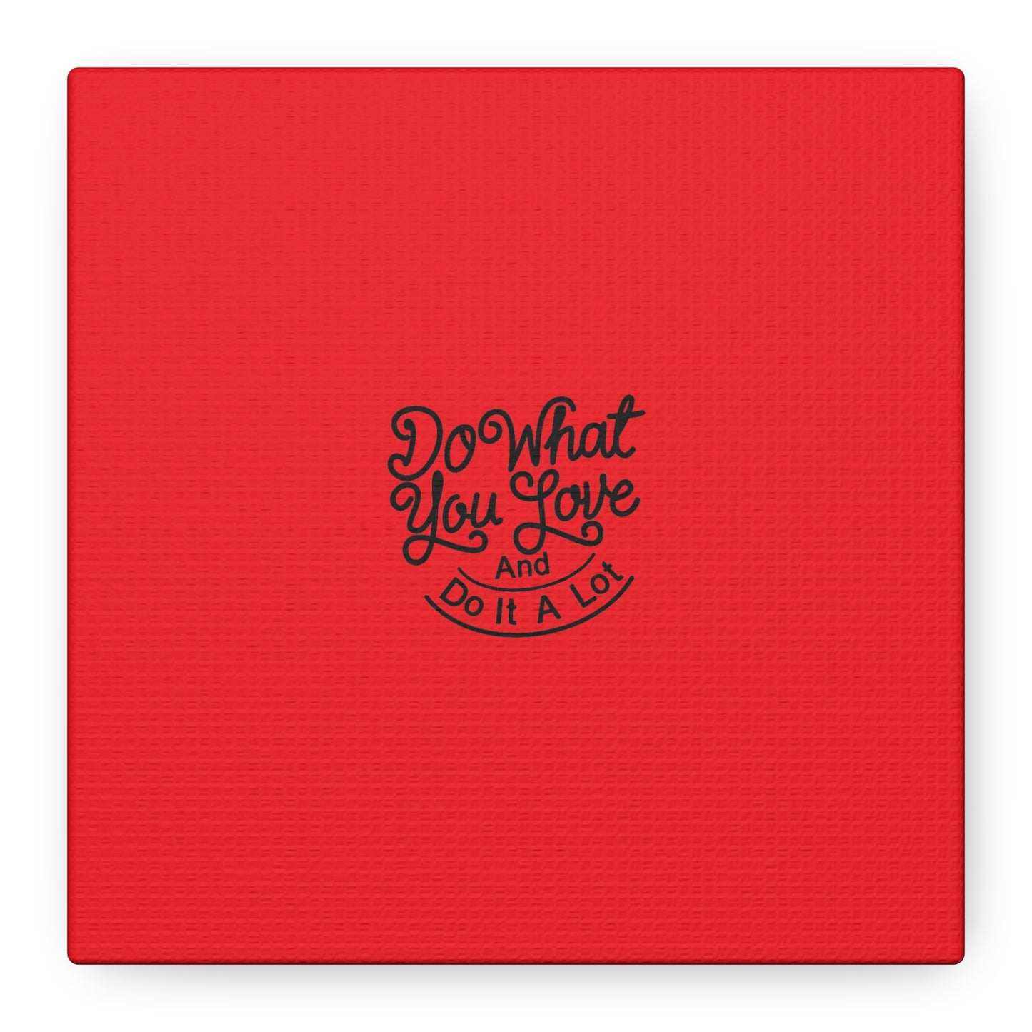 Do What You Love And Do It A Lot Matte Canvas, Stretched, 1.25"